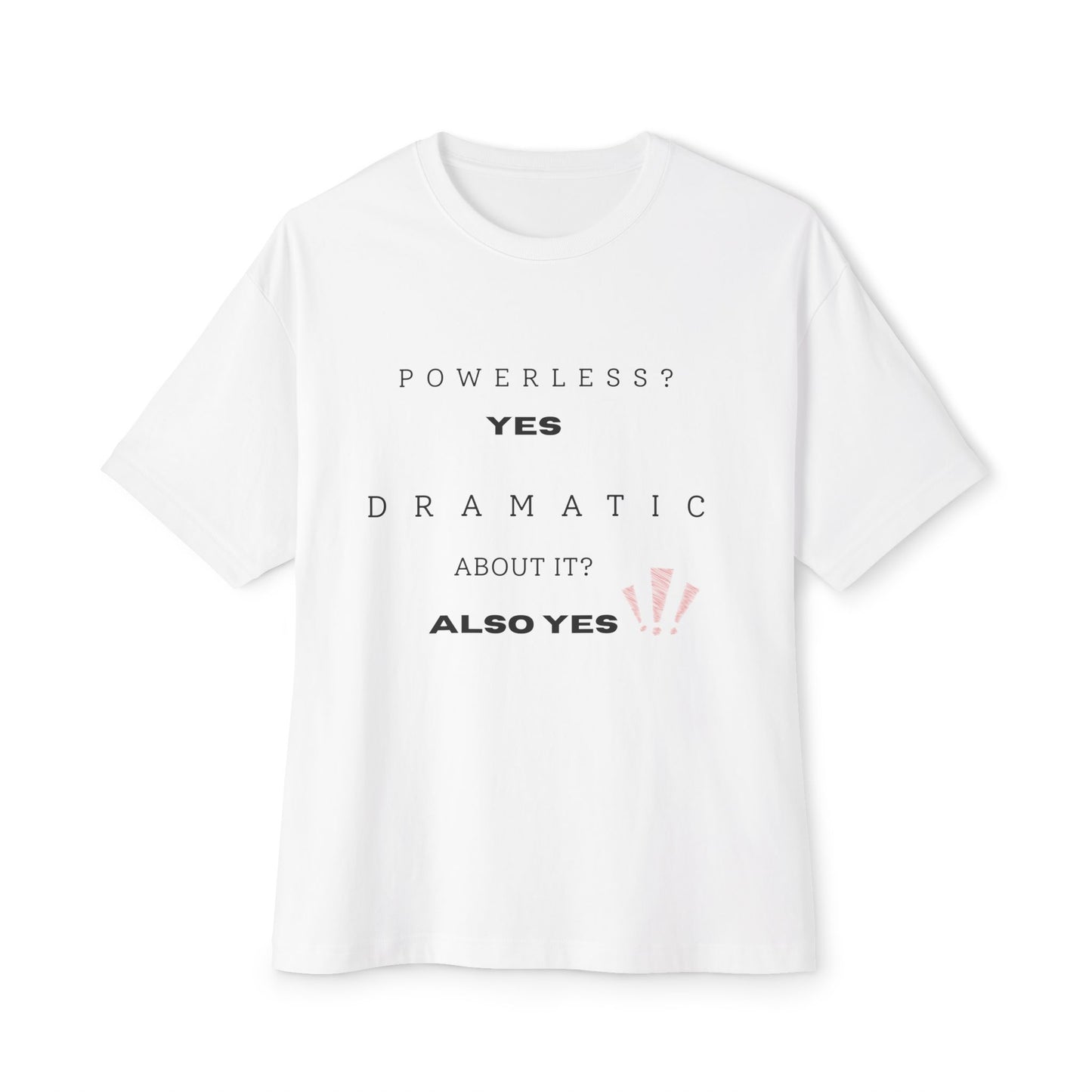 Powerless, Yes. Dramatic About It, Also Yes. | Funny Recovery Shirt | Step 1 Humor | Mental Health & Sobriety Apparel