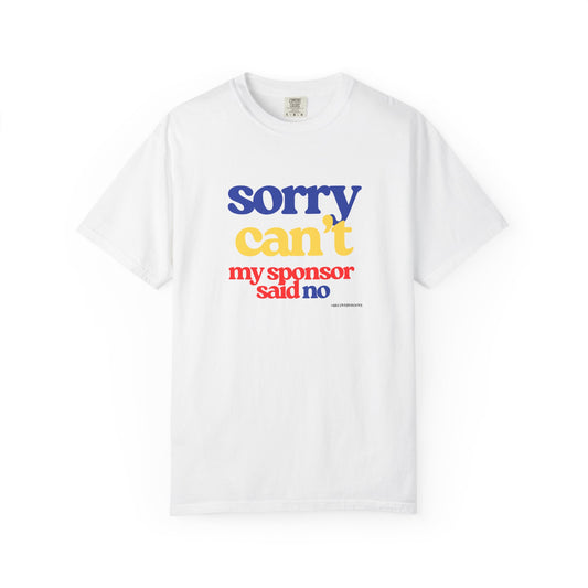 Sorry Can’t, My Sponsor Said No Recovery Humor Tshirt