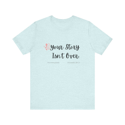 Your Story Isn't Over | Inspirational Quote Tee | Motivational T-Shirt