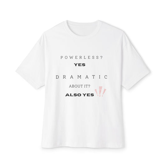 Powerless, Yes. Dramatic About It, Also Yes. | Funny Recovery Shirt | Step 1 Humor | Mental Health & Sobriety Apparel