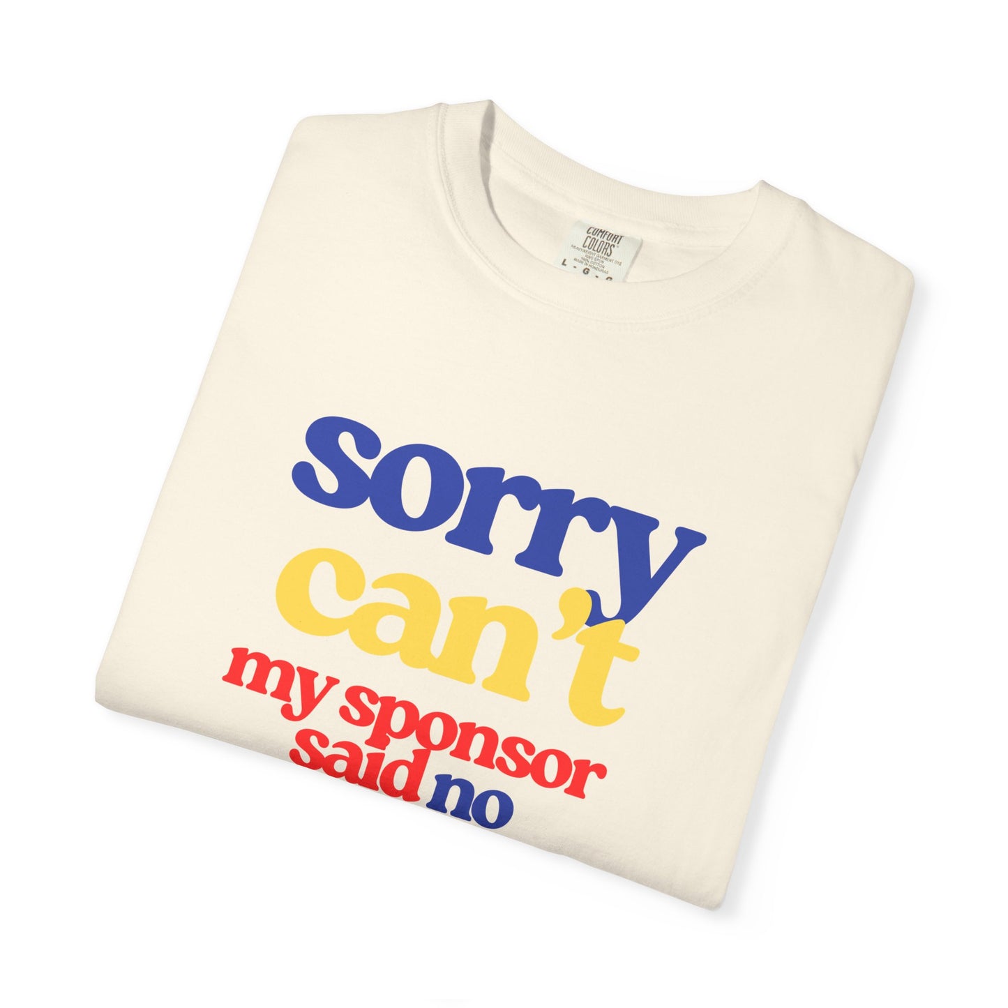 Sorry Can’t, My Sponsor Said No Recovery Humor Tshirt
