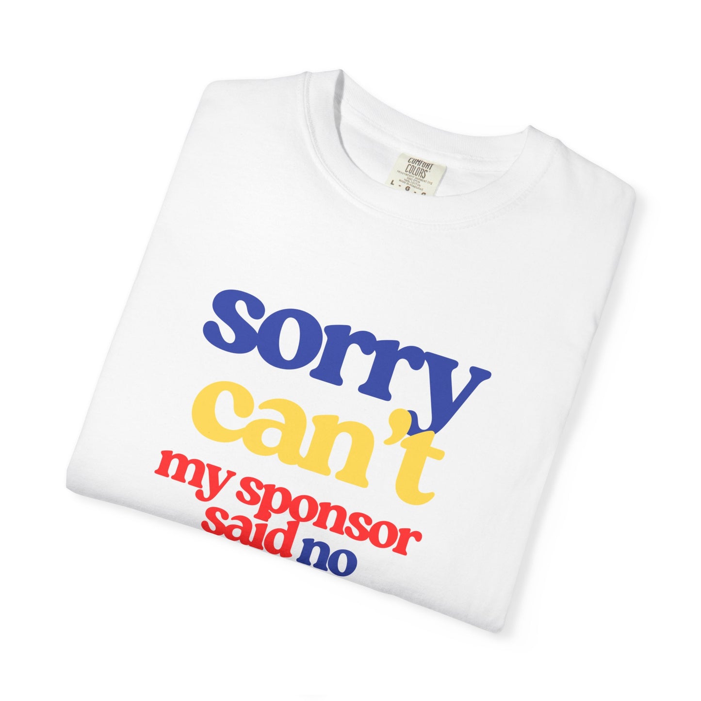 Sorry Can’t, My Sponsor Said No Recovery Humor Tshirt